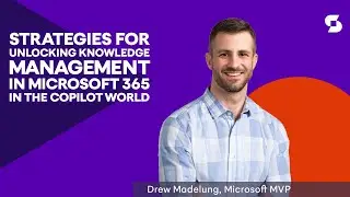 Strategies for Unlocking Knowledge Management in Microsoft 365 in the Copilot World - Drew Madelung