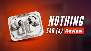 Nothing Ear (a) - Looks Great, But How Does It Sound?