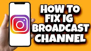 How To Fix Broadcast Channel Not Showing On Instagram (Working Solution)