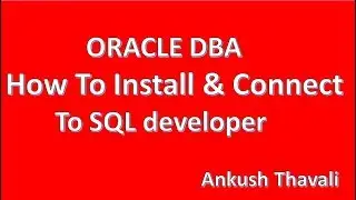 How to install and connect to sql developer-ORACLE DBA