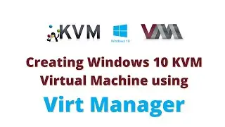 Creating Windows 10 KVM Virtual Machine using Virt Manager