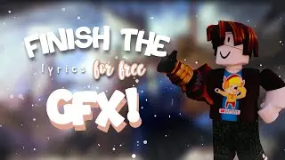 Finish the lyrics for free GFX! [ROBLOX GFX CHALLENGE]