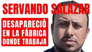 LA EXTRAÑA DESAPARICIÓN DE SERVANDO SALAZAR CANO