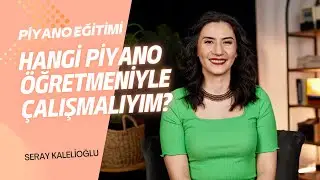 Hangi Piyano Öğretmeniyle Çalışmalıyım?