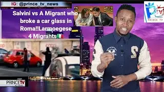 Salvini vs A Migrant who broke a car glass in Roma!!Larmoegese 4 Migrants🇮🇹