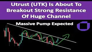 Utrust (UTK) Is About To Breakout Strong Resistance Of Huge Channel