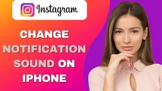 How To Change Instagram Notification Sound On IPHONE