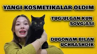 TUG'ULGAN KUN SOVG'ASI / DUGONAM BILAN UCHRASHDIK / YANGI KOSMETIKALAR OLDIM / KUNLIK VLOG / UZB