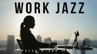 Work Jazz | Focus Piano Music | Lounge Music