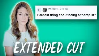 What's the Hardest Thing About Being a Therapist? Extended Cut