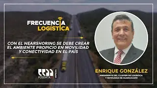 Frecuencia Logística |  El Nearshoring con Enrique González Pdte. Clúster de Logística de Guanajuato