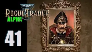 WH40k: Rogue Trader (Alpha) - Ep. 41: Upon Further Reflection...