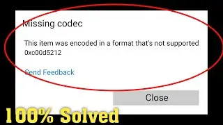 Fix - This item was encoded in a format thats not supported || 0xc00d5212 error || Missing codec