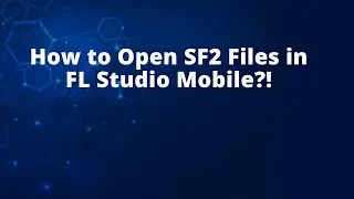 How to Open SF2 Files in FL Studio Mobile?!