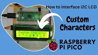 How to interface I2C LCD using Raspberry Pi Pico and Display Custom Characters