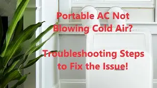 Troubleshoot Portable AC Not Blowing Cold Air,  Manufacturer Recommended Steps to Fix the Issues