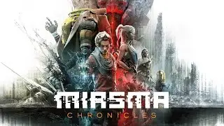 Miasma Chronicles. Стрим №9. Поездка. В бегах. Свой человек. Сопротивление. Путь к успеху.