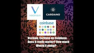 Vechain, ADA coinbase listing. When? Is it important? Whats the expected pump.