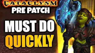 7 Important Cataclysm Pre Patch Things To DO