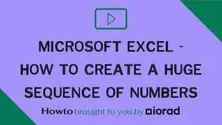 Microsoft Excel - How to create a huge sequence of numbers