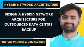 Design a Hybrid Network Architecture for Outsourced Data Centre Backup | #cs519