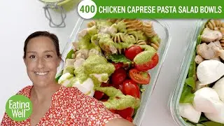 Mediterranean-Inspired Chicken Caprese Pasta Salad Bowls | Prep School | EatingWell