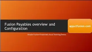 Oracle Fusion Financials Accounts Payables Overview & configurations