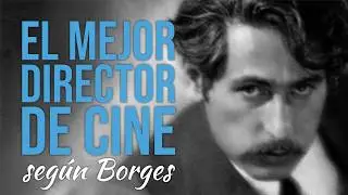 The best film director in history (according to Borges)