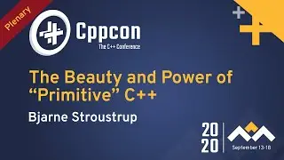 Plenary: The Beauty and Power of Primitive C++ - Bjarne Stroustrup - CppCon 2020