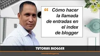 Tutorial Blogger - Como mejorar el index de blogger - Clase #10