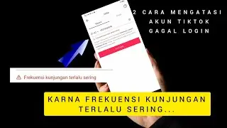 CARA MENGATASI AKUN TIKTOK GAGAL LOGIN KARNA FREKUENSI KUNJUNGAN TERLALU SERING