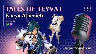 Kaeya Alberich || Tales of Teyvat: A Genshin Lore Podcast || EP 02