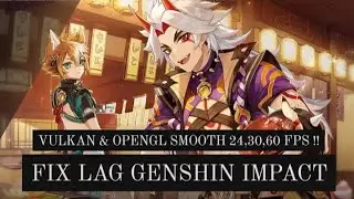 NEW FIX LAG GENSHIN IMPACT 2.3 CONFIG | REDUCE LAG SMOOTH SKILL DUAL OPENGL & VULKAN 24, 30, 60 FPS!