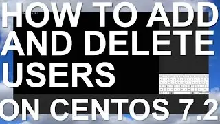 How To Add and Delete Users on a CentOS 7.2