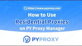 How to Use Residential Proxies on PY Proxy Manager? #proxy  #pyproxy  #socks