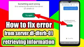 How to fix error retrieving information from server df-dferh-01 google play store error problem 2023