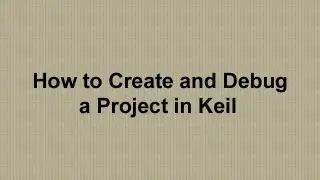 How to Create and Debug a Project in Keil