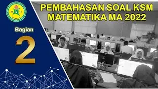 Pembahasan KSM Matematika MA 2022 (Part 2)