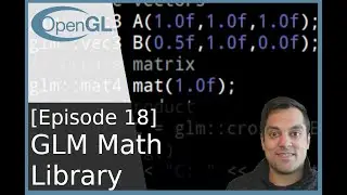 [Episode 18] OpenGL Math - Introduction to the GLM Library - Modern OpenGL