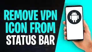 How to Remove VPN Icon from Status Bar Android (2025)