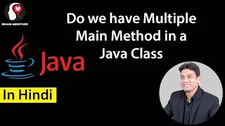 Do We Have Multiple main method in a Java Class? | Explained in Hindi | Brain Mentors