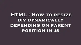 HTML : How to resize div dynamically depending on parent position in js