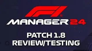 1.8 Patch Notes Review/Testing - F1 Manager 24