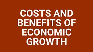 Costs and benefits of economic growth