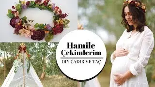 Hamile Fotoğraf Çekimlerim / Taç ve Çadır Yapımı/ DIY TEEPE