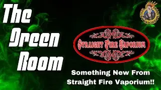 The Green Room | Something New from Straight Fire Vaporium!!!