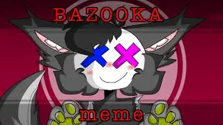 ☆ BAZOOKA ☆ meme // animation meme