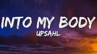 UPSAHL - Into My Body (Lyrics)