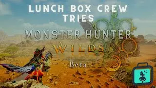 Lunch Box Crew Tries Monster Hunter Wilds Beta