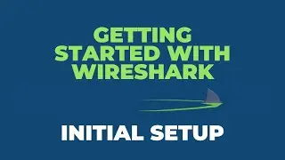 Getting Started With Wireshark - Initial Setup